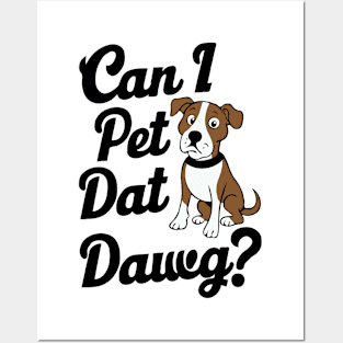 Can I Pet Dat Dawg? Dogs Posters and Art